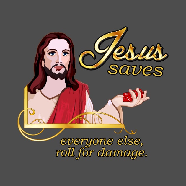 Jesus Saves – Everyone Else, Roll for Damage by Taversia