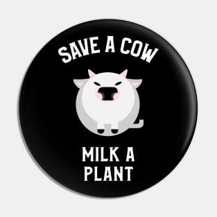 Save A Cow, Milk A Plant Veganism Pin