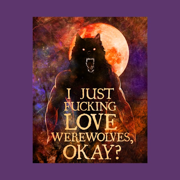 I Just F*cking Love Werewolves, okay? by Viergacht