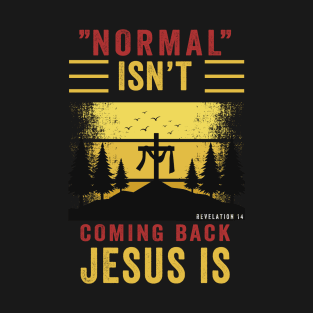 Normal isn't coming back jesus is T-Shirt