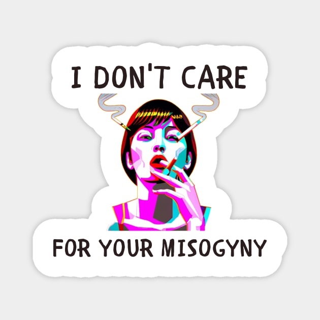 I don't care for your misogyny feminism Magnet by IOANNISSKEVAS