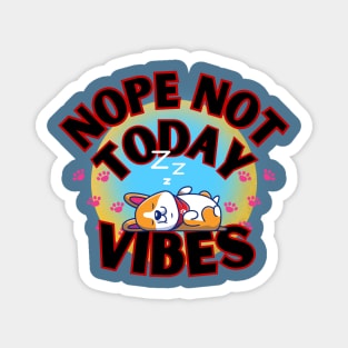 Funny nope not today vibes sleeping lazy dog Magnet