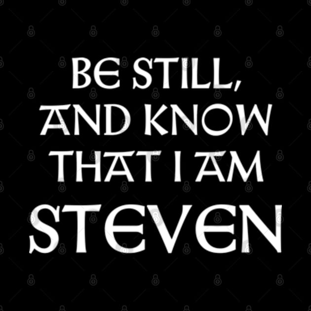 Be Still And Know That I Am Steven by Talesbybob