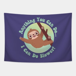 Cute Sloth Anything You Can Do I Can Do Slower Tapestry