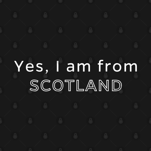 Yes, I am from Scotland by allscots