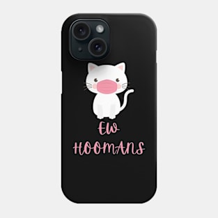 Ew Hoomans T-shirt Phone Case