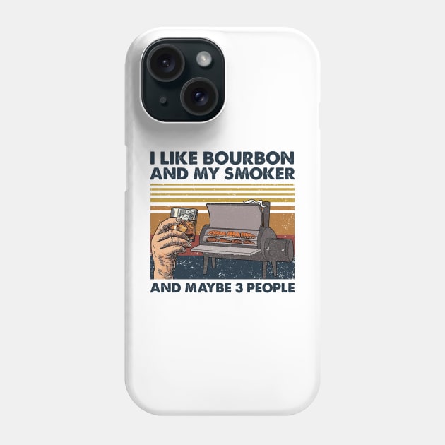 I Like Bourbon And My Smoker And Maybe 3 People Wine Vintage Shirt Phone Case by Alana Clothing