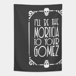 I'll be the Morticia to your Gomez - Typographic Design Tapestry