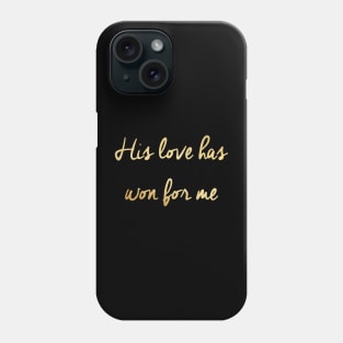 His love has won for me Phone Case