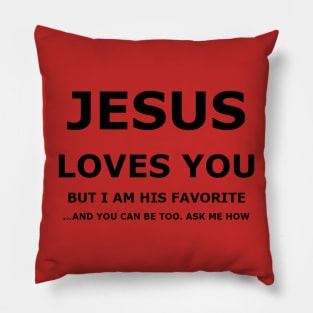 Jesus Loves You, but I am his favorite Pillow