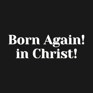 Born Again in Christ!  | Christian Design | Typography White T-Shirt