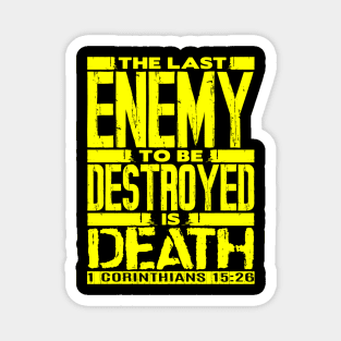 1 Corinthians 15:26 The Last Enemy To Be Destroyed Is Death Magnet