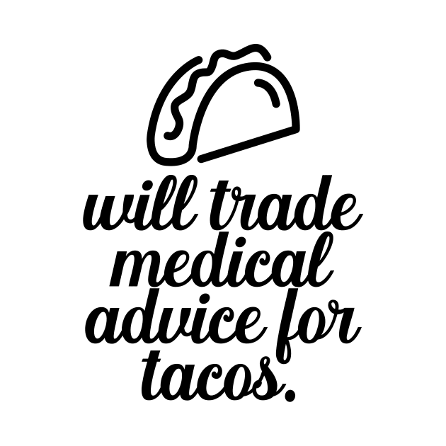 Will Trade Medical Advice For Tacos by nextneveldesign