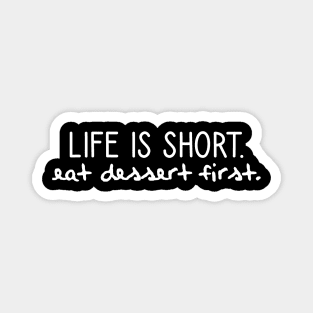 Life is short. Eat dessert first. Magnet