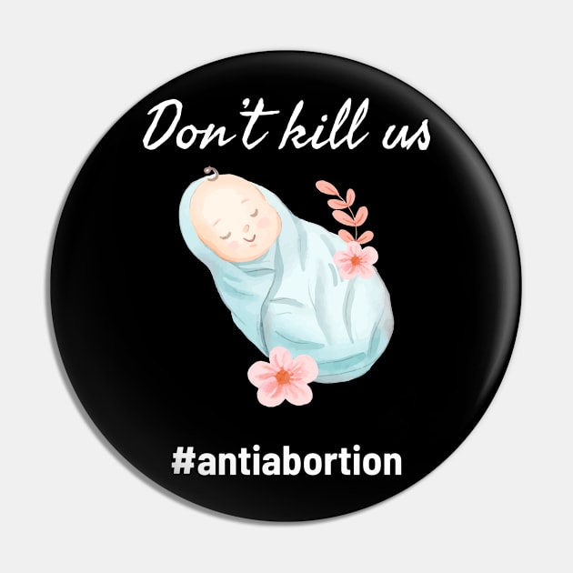 Dont Kill Us Anti Abortion - Baby Illustration Pin by GosokanKelambu