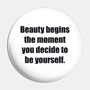 Beauty begins the moment you decide to be yourself Pin