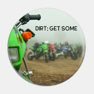 Dirt: Get Some Pin