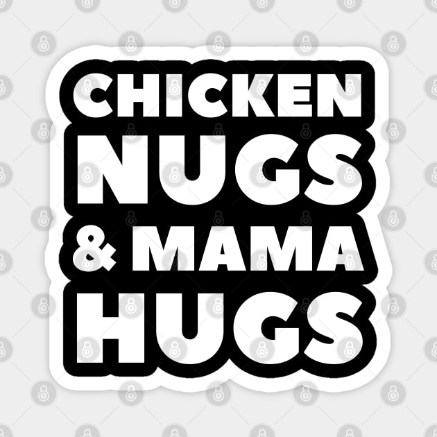Chicken Nugs and Mama Hugs for Nugget Lover Funny mothers Magnet by busines_night