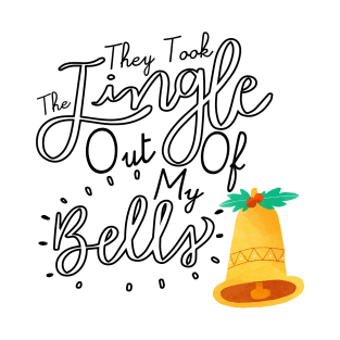 They Took The Jingle out of my Bells T-Shirt