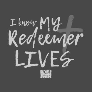 I know my Redeemer lives T-Shirt