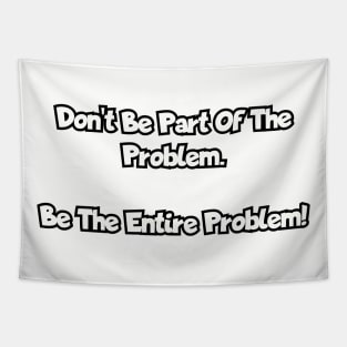 Don't be part of the problem... Tapestry