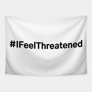 #IFeelThreatened I Feel Threatened Tapestry