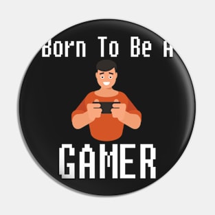 Born To Be A Gamer Gift For Gamers Pin