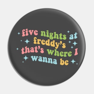 Five Nights at Freddy's That's Where I Wanna Be Pin