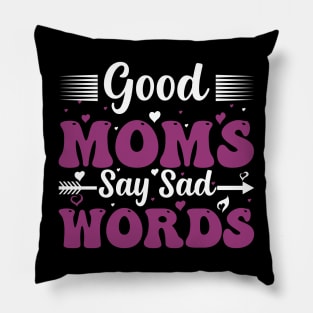 Good Moms Say Bad Words Funny Mom Of Boys Pillow