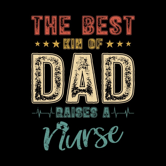 The Best Kind Of Dad Raises A Nurse Shirt Vintage Nurse Tee Father Dad Papa T-shirt by Cheryle_brid1122