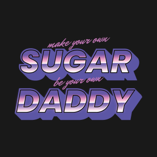 YOUR OWN SUGAR DADDY Tee T-Shirt