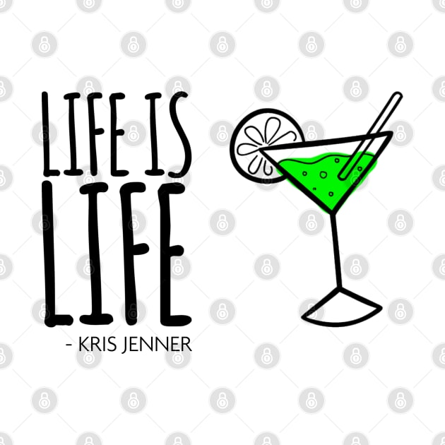 Life is life Martinin according to Kris Jenner by Live Together