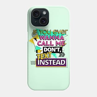 If you ever wanna call me, don't, text instead Phone Case