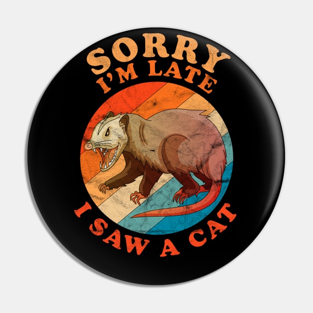 Sorry I'm Late I Saw A Cat Opossum Funny Distressed Vintage Pin by OrangeMonkeyArt