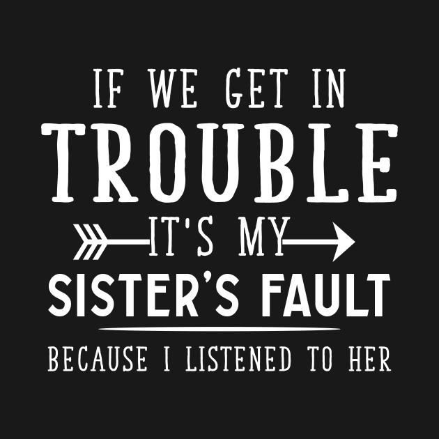 If we get in trouble It's my sister fault by TEEPHILIC