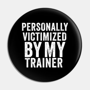 Personally victimized by my trainer Funny Pin