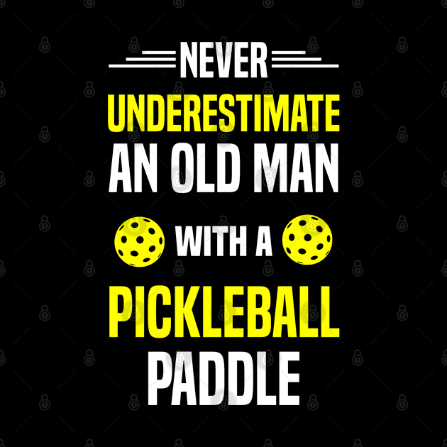 Never Underestimate An Old Man With A Pickleball Paddle by Madicota