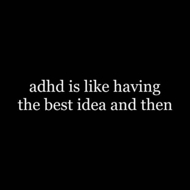 Adhd is like having the best idea and then - Meme Shirt, Weirdcore Tee Ironic Shirt, Anxiety Depression by Y2KERA