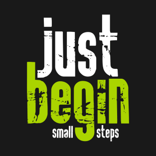 Just begin with small steps T-Shirt