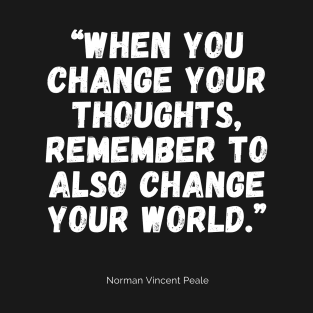 When you change your thoughts, remember to also change your world T-Shirt