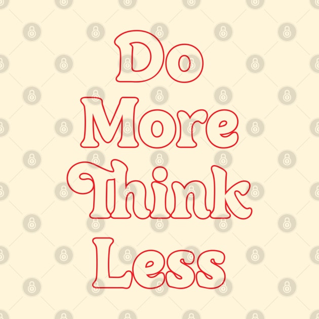 DO MORE THINK LESS // MOTIVATION QUOTES by OlkiaArt