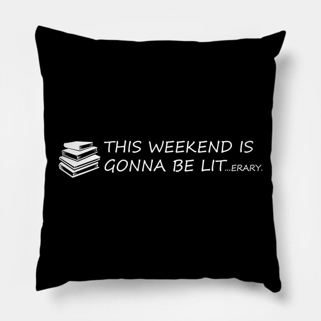 This Weekend Is Gonna Be LITerary! Pillow by SillyShirts