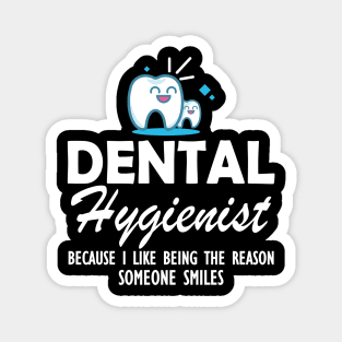 Dental Hygienist because I like being the reason someone smiles Magnet