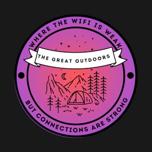 The Great Outdoors - Where The WiFi is Weak Connections are Strong T-Shirt