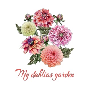 My dahlias garden -Dahlias-Summer flowers T-Shirt