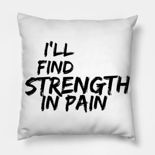 i'll find strength in pain Pillow