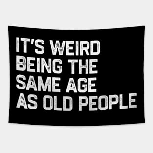 It's Weird Being The Same Age As Old People Retro Funny Tapestry