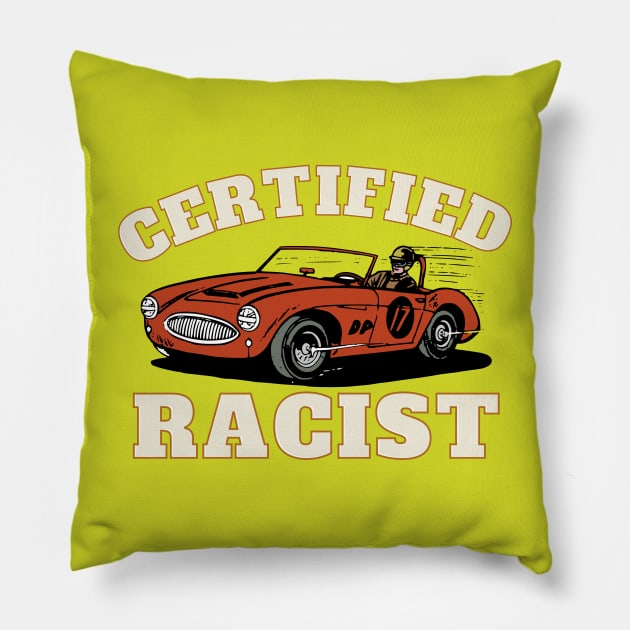 Humor Gift Racing Cars Certified Racist Pillow by Happysphinx