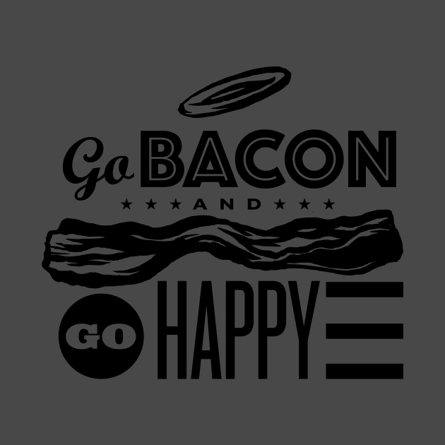 Go Bacon And Go Happy by Thomcat23