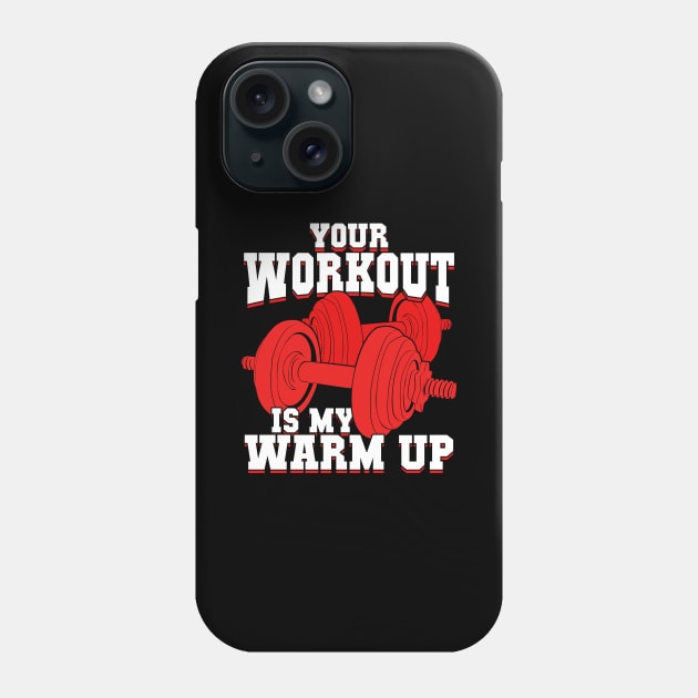 Your Workout Is My Warm Up Phone Case by Dolde08